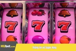 Super King - Trò Chơi Quay Hũ Đổi Thưởng Đỉnh Cao