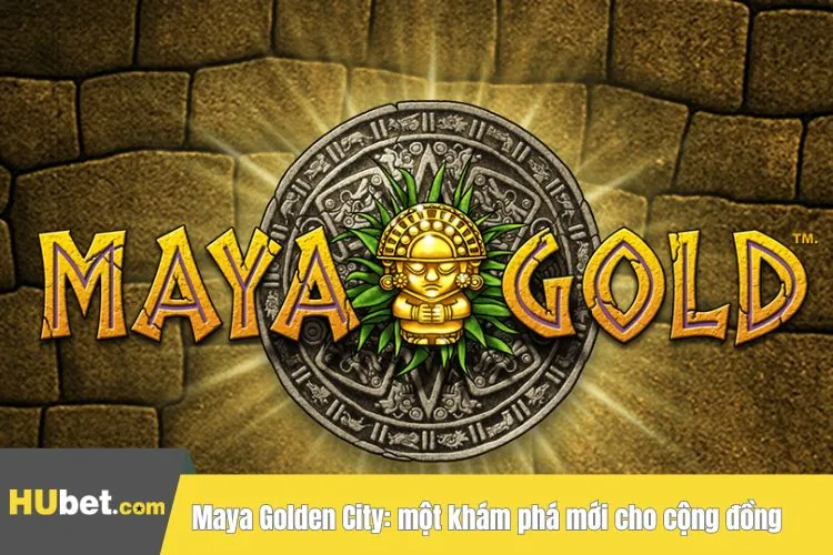 Maya Golden City: một khám phá mới cho cộng đồng bet thủ