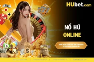 Nổ Hũ Online - Chơi Dễ Quay Thưởng Trúng Lớn Cùng HUBET