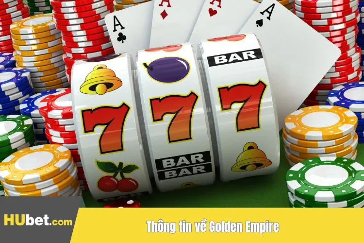 Thông tin về Golden Empire