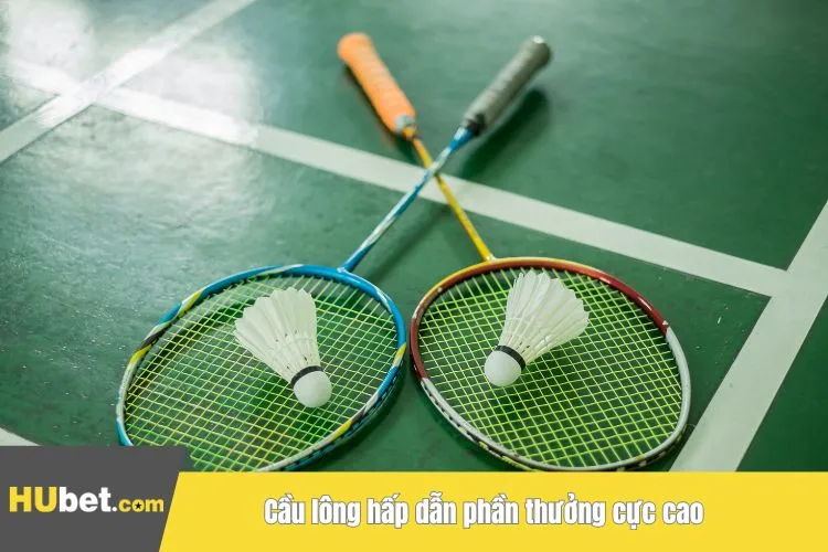 Cầu lông hấp dẫn phần thưởng cực cao