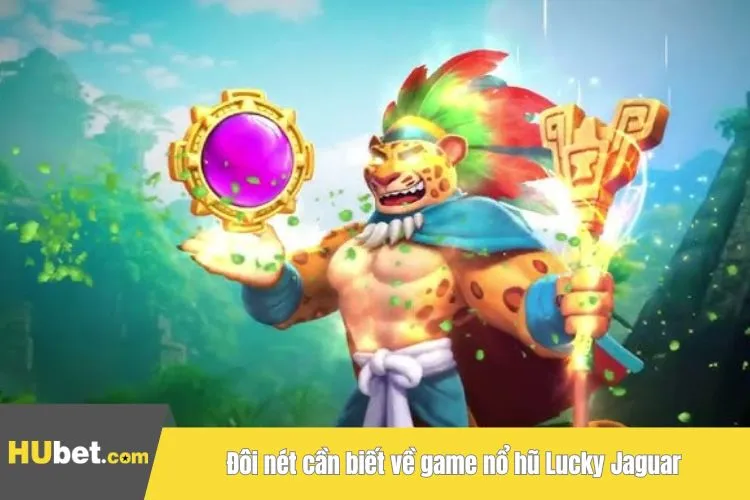 Đôi nét cần biết về game nổ hũ Lucky Jaguar