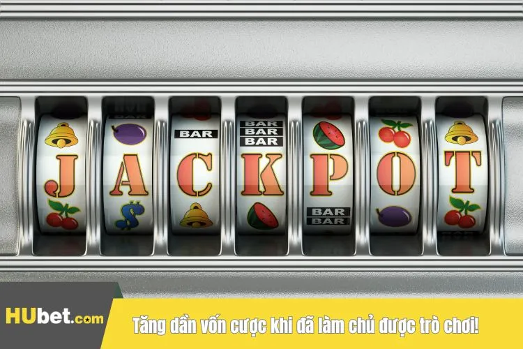 Tăng dần vốn cược khi đã làm chủ được trò chơi!