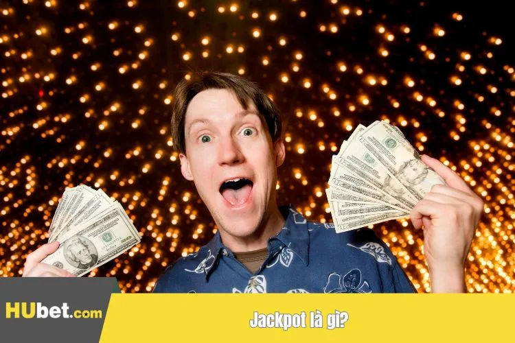 Jackpot là gì? Giải đáp hết tất cả thắc mắc của bet thủ