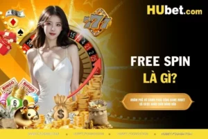Free spin là gì? Giải đáp hết tất cả thắc mắc của bet thủ