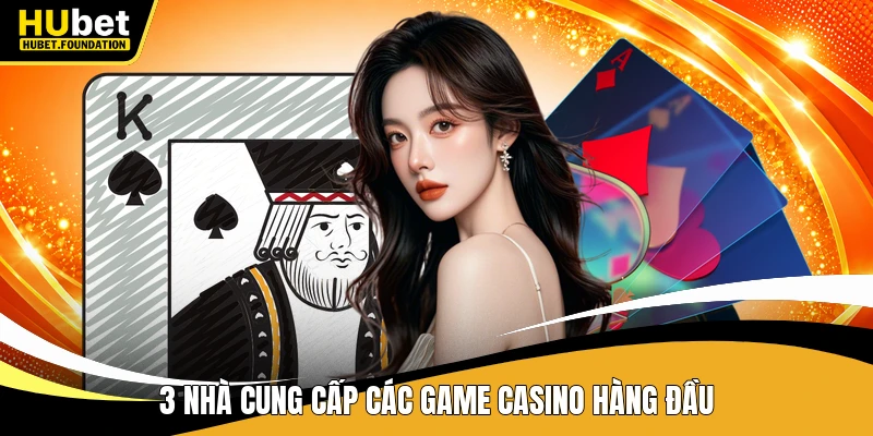 3 nhà cung cấp các game casino hàng đầu