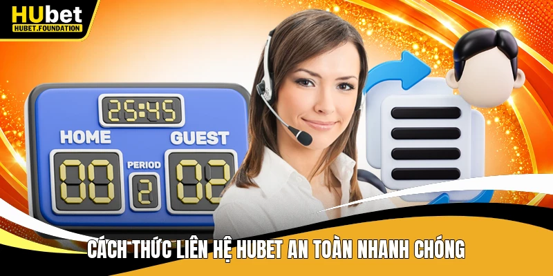 Cách thức liên hệ Hubet an toàn nhanh chóng