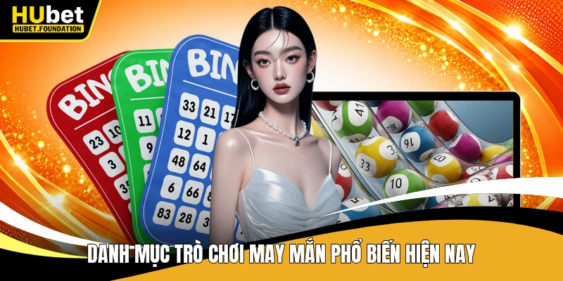 Danh mục trò chơi may mắn phổ biến hiện nay