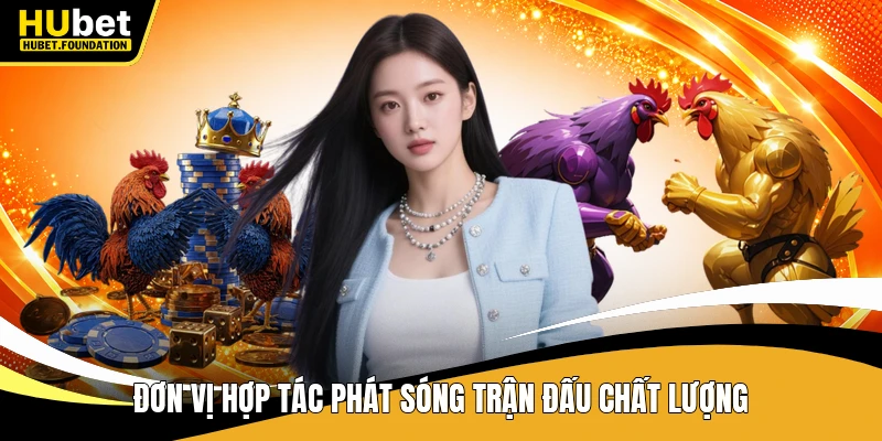 Đơn vị hợp tác phát sóng trận đấu chất lượng