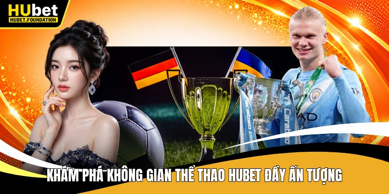 Khám phá không gian thể thao Hubet đầy ấn tượng
