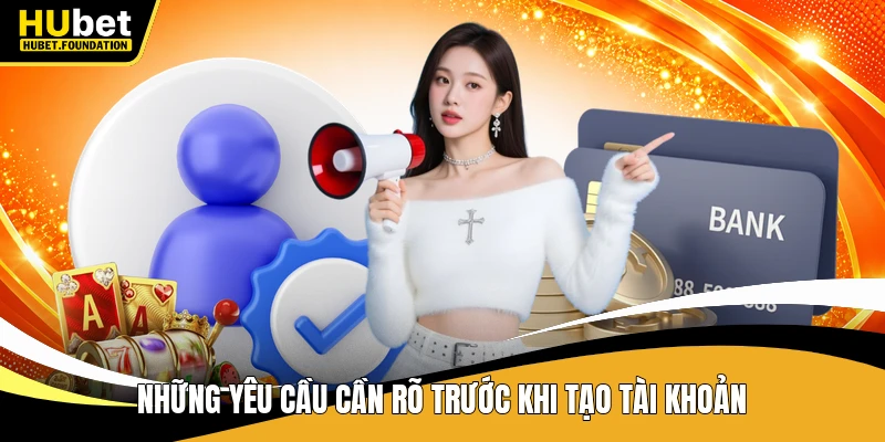 Những yêu cầu cần rõ trước khi tạo tài khoản