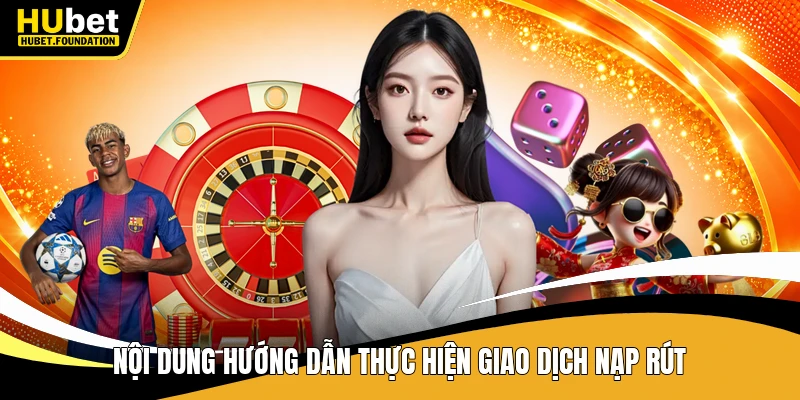 Nội dung hướng dẫn thực hiện giao dịch nạp rút