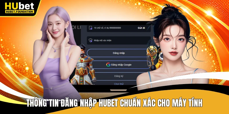 Thông tin đăng nhập Hubet chuẩn xác cho máy tính