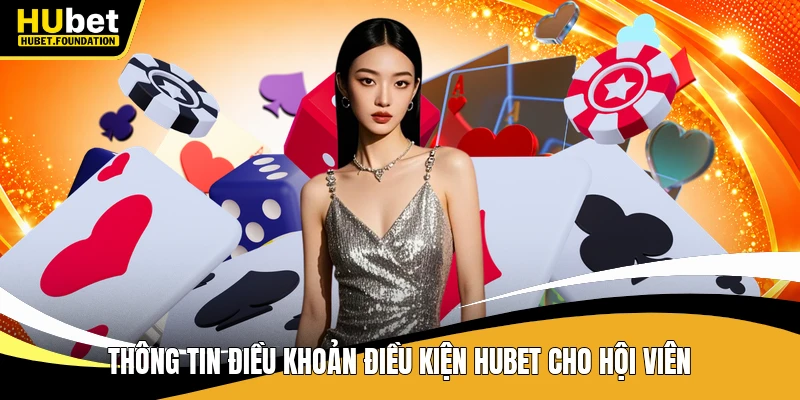 Thông tin điều khoản điều kiện Hubet cho hội viên