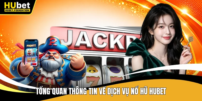 Tổng quan thông tin về dịch vụ nổ hũ Hubet