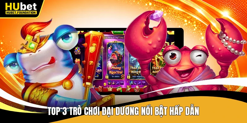 Top 3 trò chơi đại dương nổi bật hấp dẫn