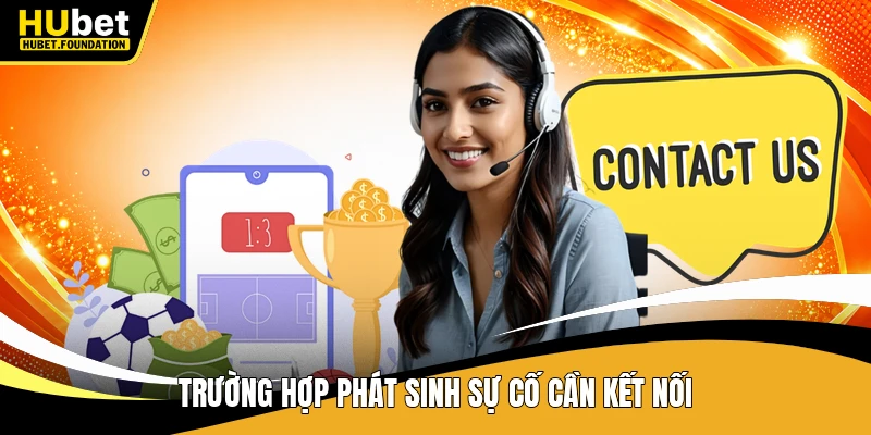 Trường hợp phát sinh sự cố cần kết nối