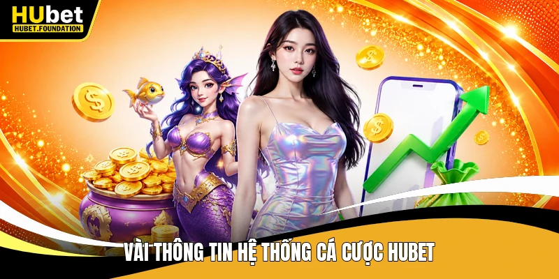 Vài thông tin hệ thống cá cược Hubet